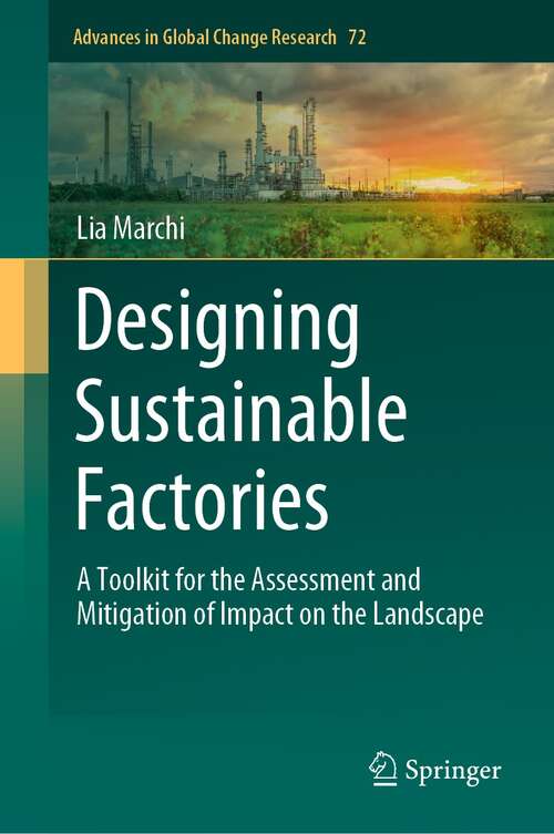 Book cover of Designing Sustainable Factories: A Toolkit for the Assessment and Mitigation of Impact on the Landscape (1st ed. 2022) (Advances in Global Change Research #72)