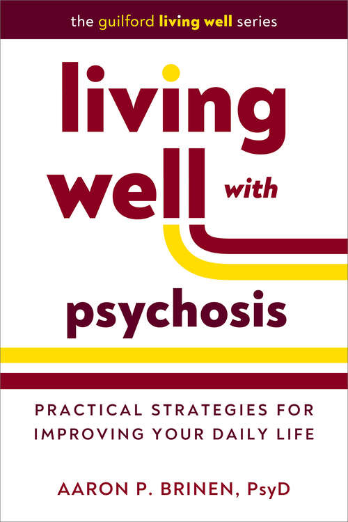 Book cover of Living Well with Psychosis: Practical Strategies for Improving Your Daily Life (The Guilford Living Well Series)