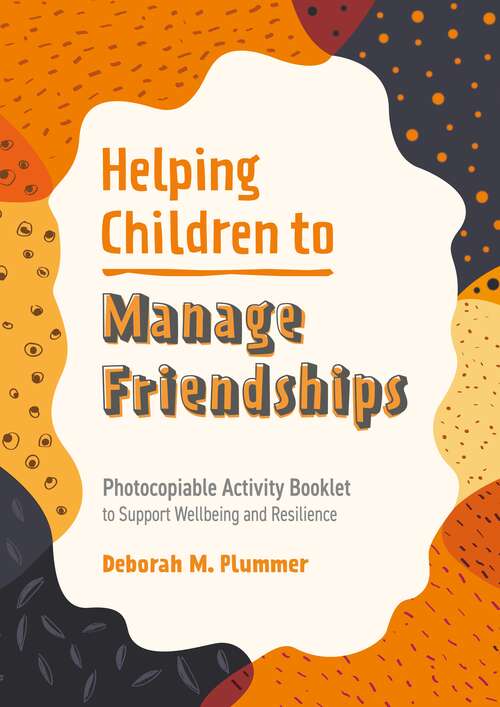 Book cover of Helping Children to Manage Friendships: Photocopiable Activity Booklet to Support Wellbeing and Resilience (Helping Children to Build Wellbeing and Resilience)