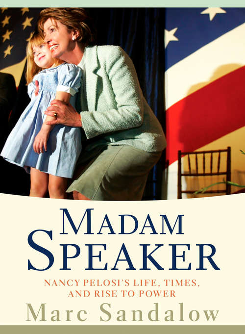 Book cover of Madam Speaker: Nancy Pelosi's Life, Times, and Rise to Power