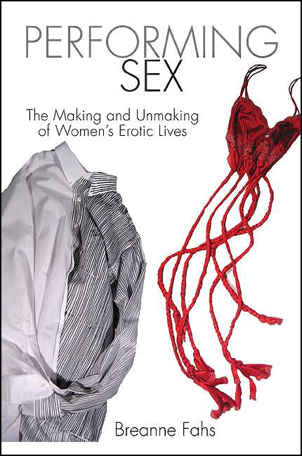 Book cover of Performing Sex: The Making and Unmaking of Women's Erotic Lives