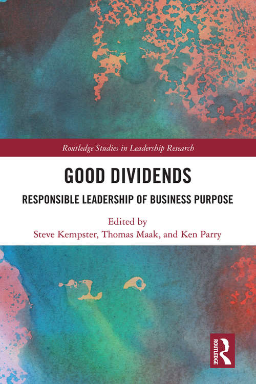 Book cover of Good Dividends: Responsible Leadership of Business Purpose (Routledge Studies in Leadership Research)
