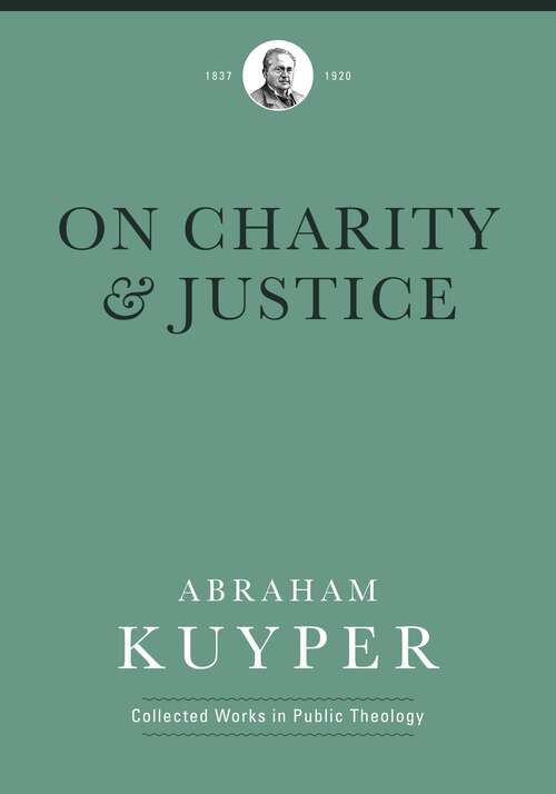 Book cover of On Charity and Justice (Abraham Kuyper Collected Works in Public Theology)