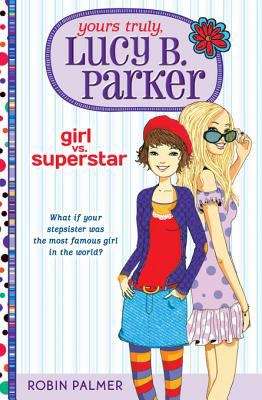 Book cover of Yours Truly, Lucy B. Parker: Girl vs. Superstar