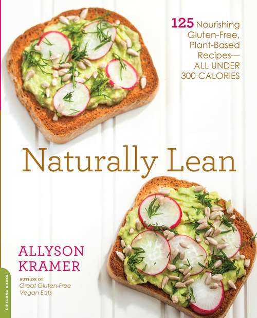 Book cover of Naturally Lean: 125 Nourishing Gluten-Free, Plant-Based Recipes--All Under 300 Calories