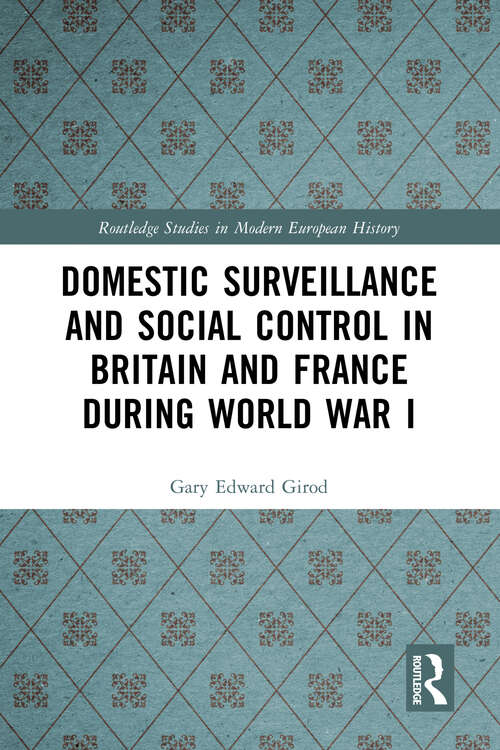 Book cover of Domestic Surveillance and Social Control in Britain and France during World War I (Routledge Studies in Modern European History)