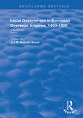 Local Government in European Overseas Empires, 1450–1800: Part II (Routledge Revivals #23)