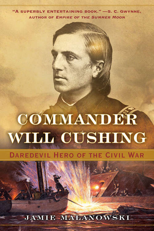 Book cover of Commander Will Cushing: Daredevil Hero of the Civil War