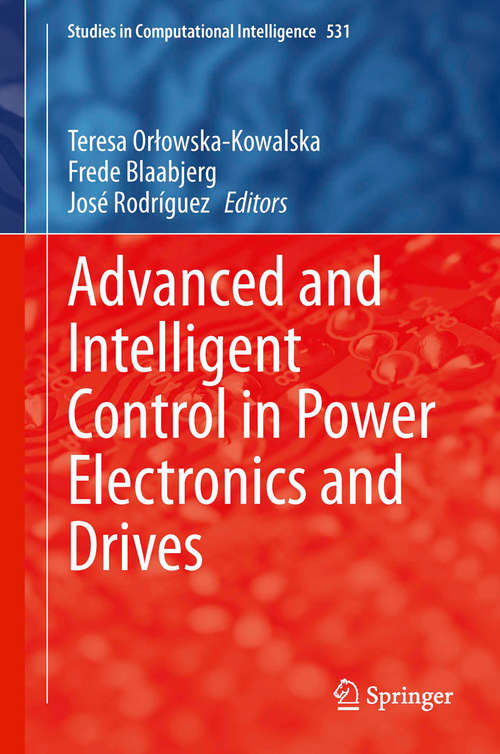 Advanced and Intelligent Control in Power Electronics and Drives (Studies in Computational Intelligence #531)