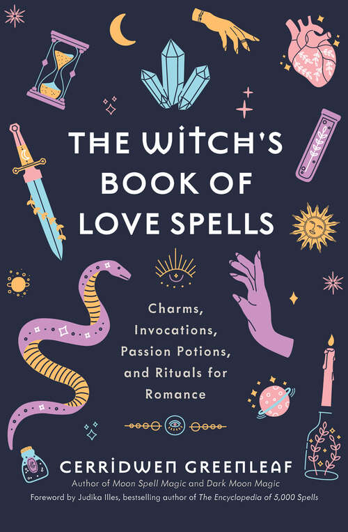 Book cover of The Witch's Book of Love Spells: Charms, Invocations, Passion Potions, and Rituals for Romance