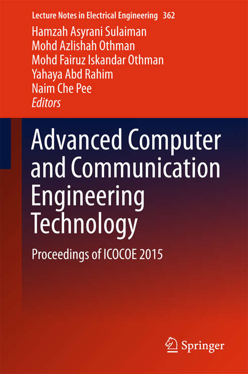 Advanced Computer and Communication Engineering Technology: Proceedings of ICOCOE 2015 (Lecture Notes in Electrical Engineering #362)