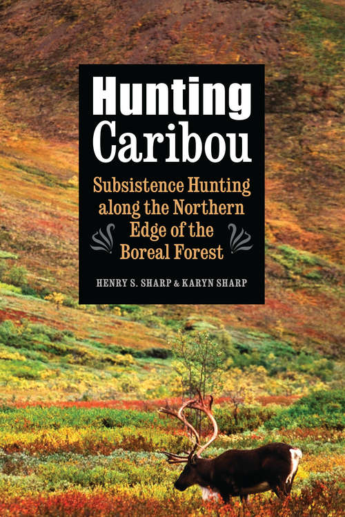 Book cover of Hunting Caribou: Subsistence Hunting along the Northern Edge of the Boreal Forest