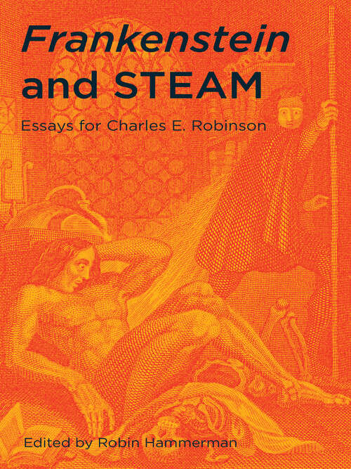 Frankenstein and STEAM: Essays for Charles E. Robinson