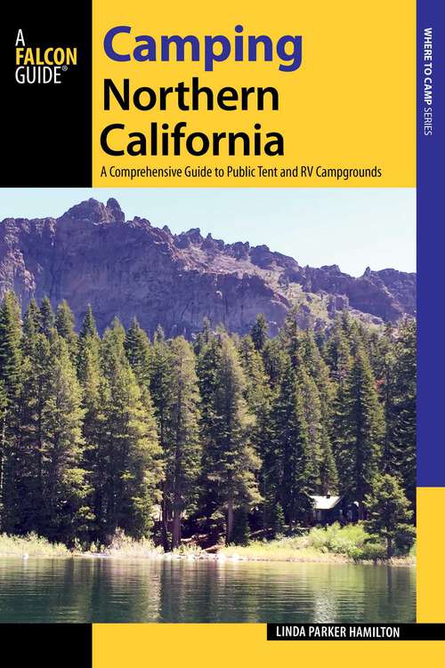 Book cover of Camping Northern California: A Comprehensive Guide to Public Tent and RV Campgrounds (State Camping Series)