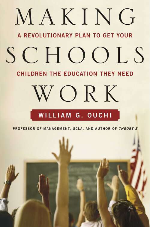 Book cover of Making Schools Work: A Revolutionary Plan to Get Your Children the Educ