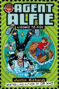Agent Alfie: Licence to Fish (Agent Alfie Ser. #Book 3)