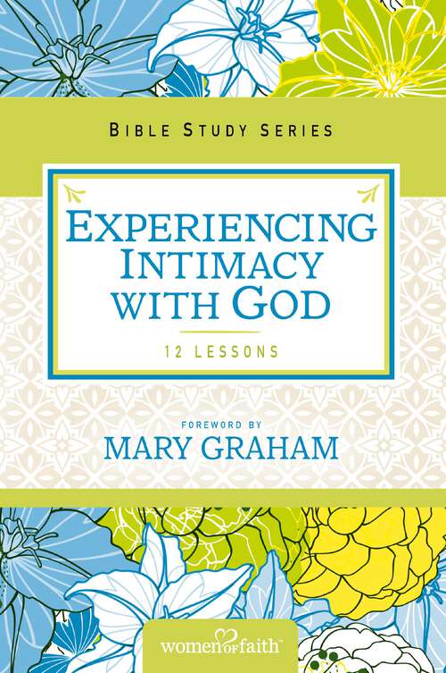 Book cover of Experiencing Intimacy with God (Women of Faith Study Guide Series)