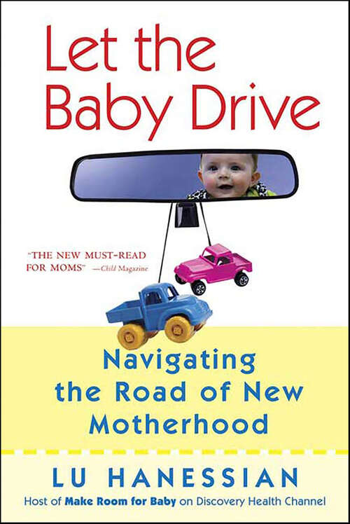 Book cover of Let the Baby Drive: Navigating the Road of New Motherhood