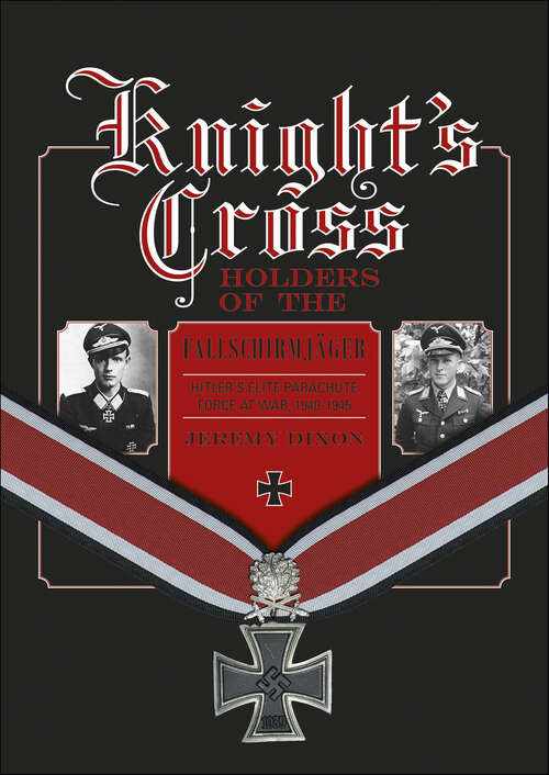Book cover of Knight's Cross Holders of the Fallschirmjager: Hitler’s Elite Parachute Force at War, 1940-1945