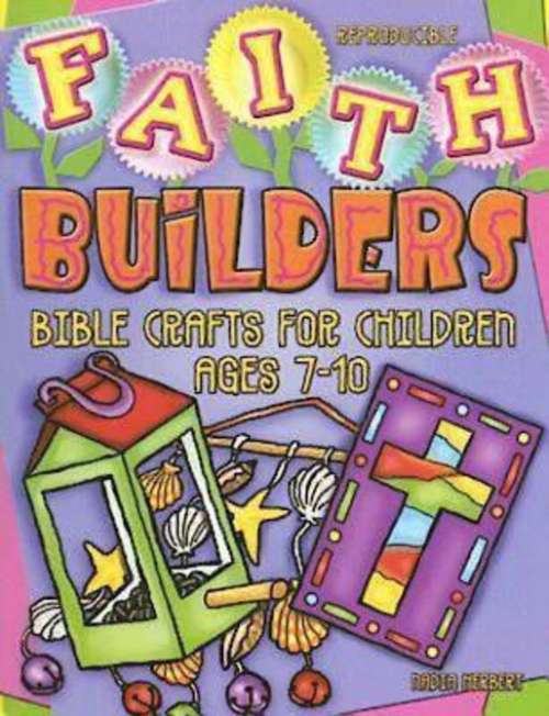 Book cover of Faith Builders: Bible Crafts For Children Ages 7-10
