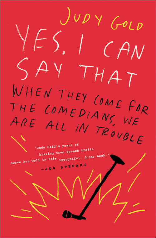 Book cover of Yes, I Can Say That: When They Come for the Comedians, We Are All in Trouble