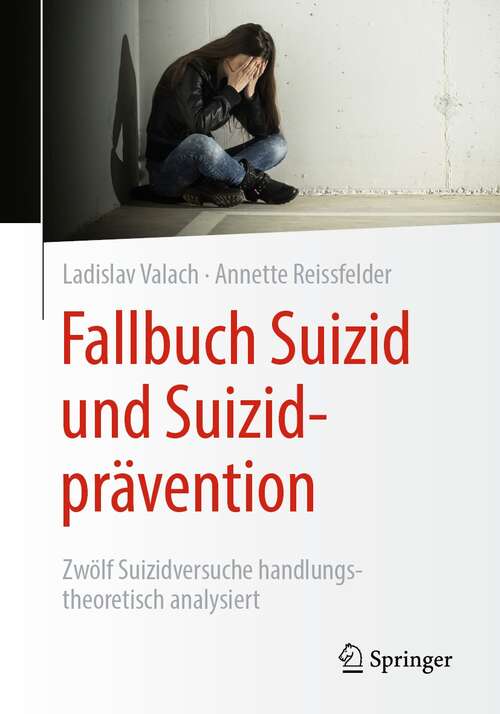 Fallbuch Suizid und Suizidprävention: Zwölf Suizidversuche handlungstheoretisch analysiert