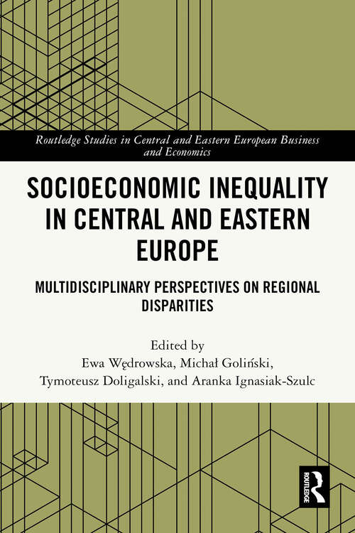 Book cover of Socioeconomic Inequality in Central and Eastern Europe: Multidisciplinary Perspectives on Regional Disparities (1) (Routledge Studies in Central and Eastern European Business and Economics)