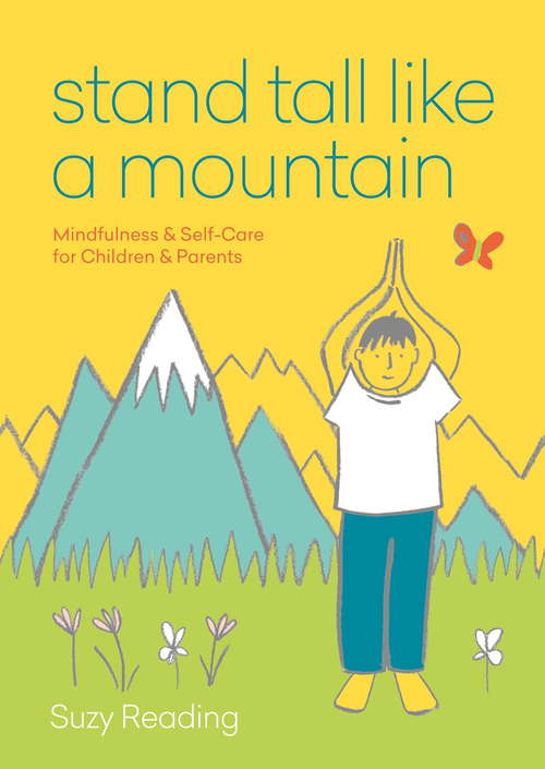 Book cover of Stand Tall Like a Mountain: Mindfulness and Self-Care for Children and Parents