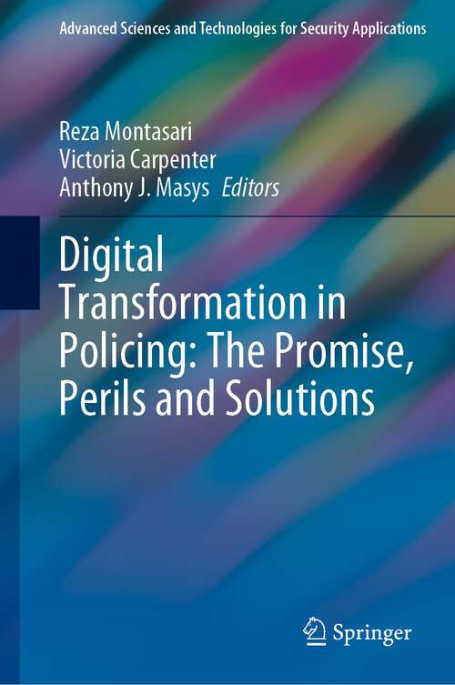 Book cover of Digital Transformation in Policing: The Promise, Perils and Solutions (1st ed. 2023) (Advanced Sciences and Technologies for Security Applications)