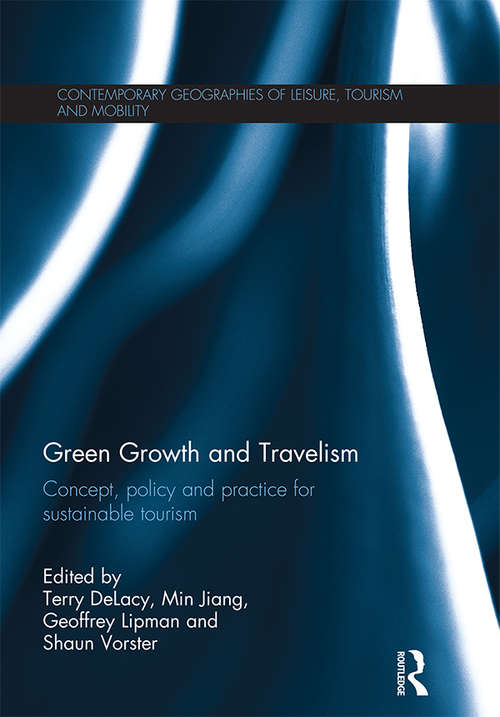 Green Growth and Travelism: Concept, Policy and Practice for Sustainable Tourism (Contemporary Geographies of Leisure, Tourism and Mobility)