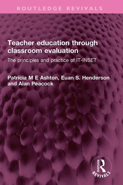 Book cover of Teacher education through classroom evaluation: The principles and practice of IT-INSET (Routledge Revivals)