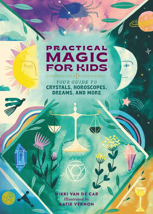 Book cover of Practical Magic for Kids: Your Guide to Crystals, Horoscopes, Dreams, and More