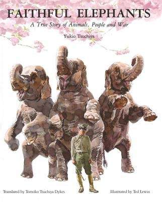 Book cover of Faithful Elephants: A True Story of Animals, People and War