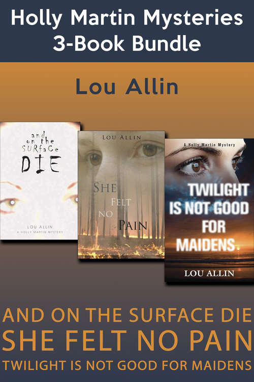 Book cover of Holly Martin Mysteries 3-Book Bundle: And on the Surface Die / She Felt No Pain / Twilight Is Not Good for Maidens
