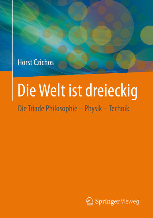 Book cover of Die Welt ist dreieckig: Die Triade Philosophie – Physik – Technik