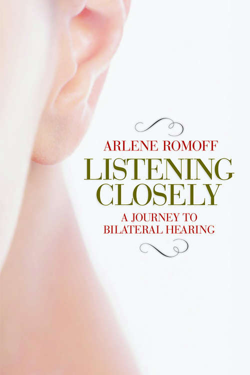 Book cover of Listening Closely: A Journey to Bilateral Hearing