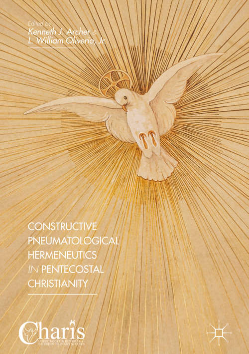 Constructive Pneumatological Hermeneutics in Pentecostal Christianity (Christianity and Renewal - Interdisciplinary Studies)