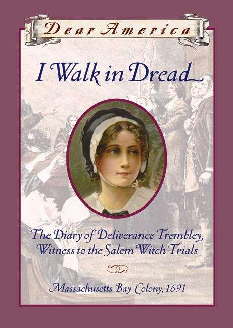 Book cover of I Walk in Dread: The Diary of Deliverance Trembley, Witness to the Salem Witch Trials (Dear America)