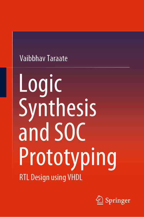 Book cover of Logic Synthesis and SOC Prototyping: RTL Design using VHDL (1st ed. 2020)