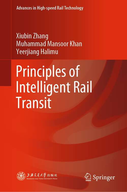 Book cover of Principles of Intelligent Rail Transit (1st ed. 2023) (Advances in High-speed Rail Technology)