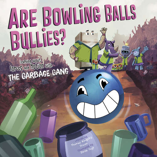Book cover of Are Bowling Balls Bullies?: Learning About Forces And Motion With The Garbage Gang (The\garbage Gang's Super Science Questions Ser.)