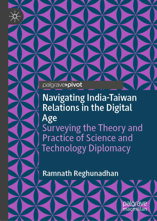Book cover of Navigating India-Taiwan Relations in the Digital Age: Surveying the Theory and Practice of Science and Technology Diplomacy