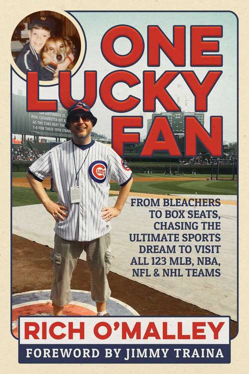 One Lucky Fan: From Bleachers to Box Seats, Chasing the Ultimate Sports Dream to Visit All 123 MLB, NBA, NFL And NHL Teams
