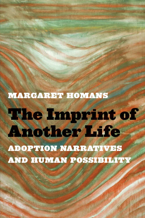 Book cover of The Imprint of Another Life: Adoption Narratives and Human Possibility