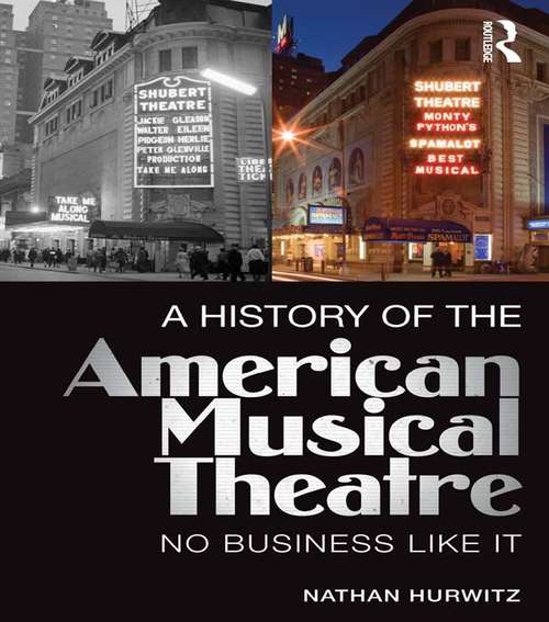 Book cover of A History of the American Musical Theatre: No Business Like It