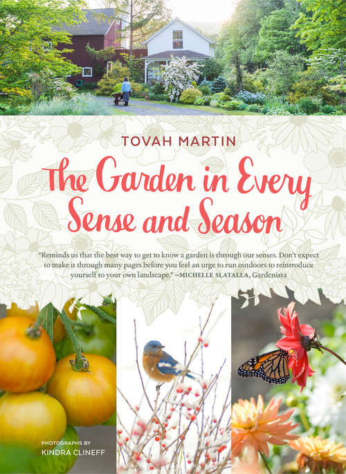 Book cover of The Garden in Every Sense and Season: Gardening to Awaken Your Five Senses