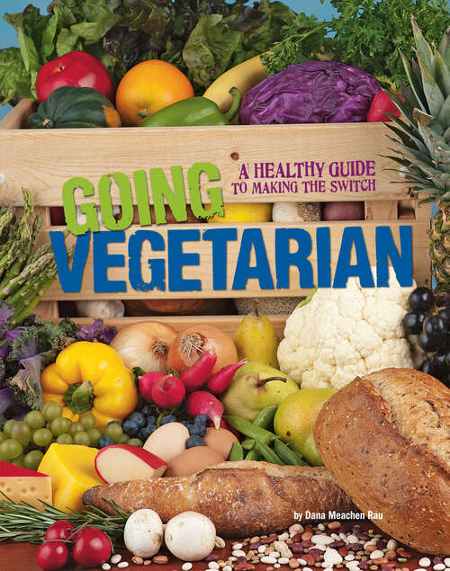 Going Vegetarian: A Healthy Guide To Making The Switch (Food Revolution Ser.)