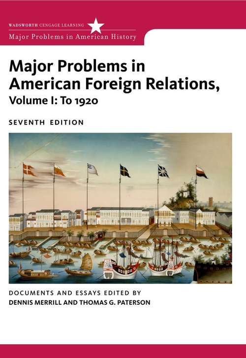 Major Problems In American Foreign Relations - To 1920: Volume 1 (Major Problems In American History)