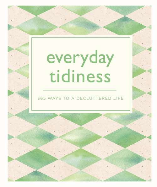 Book cover of Everyday Tidiness: 365 Ways to a Decluttered Life (365 Ways to Everyday...)