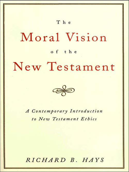 Book cover of The Moral Vision of the New Testament: A Contemporary Introduction to New Testament Ethics